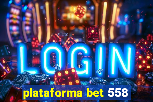 plataforma bet 558